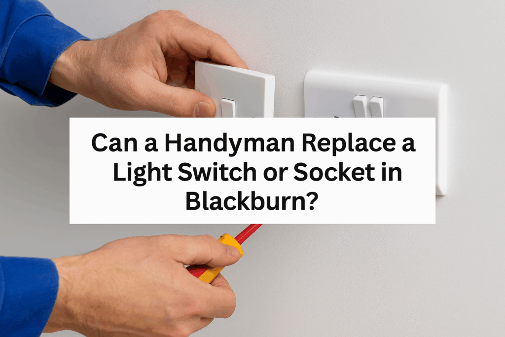 Can a Handyman Replace a Light Switch or Socket in Blackburn?