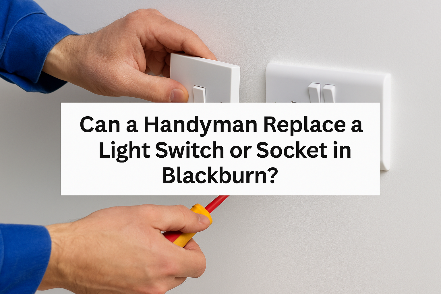 Can a Handyman Replace a Light Switch or Socket in Blackburn?