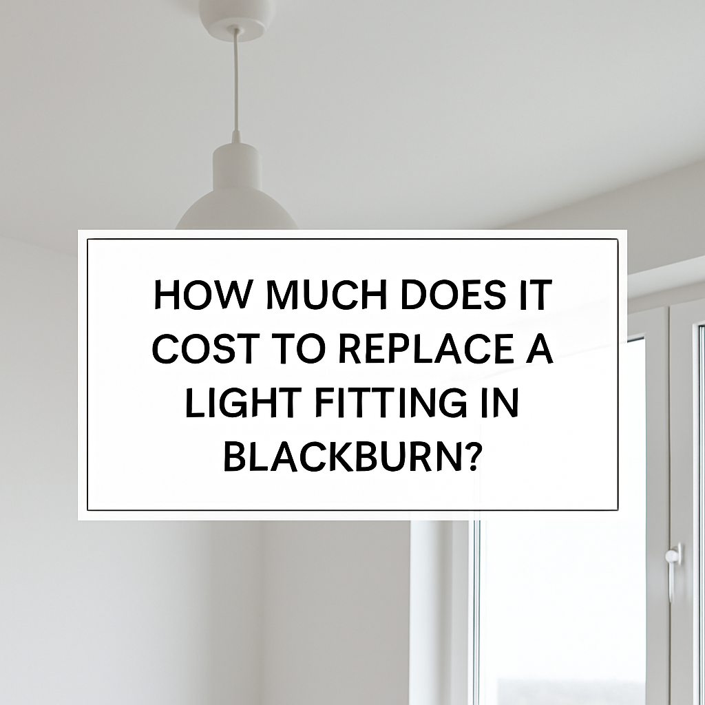 How Much Does It Cost to Replace a Light Fitting in Blackburn?