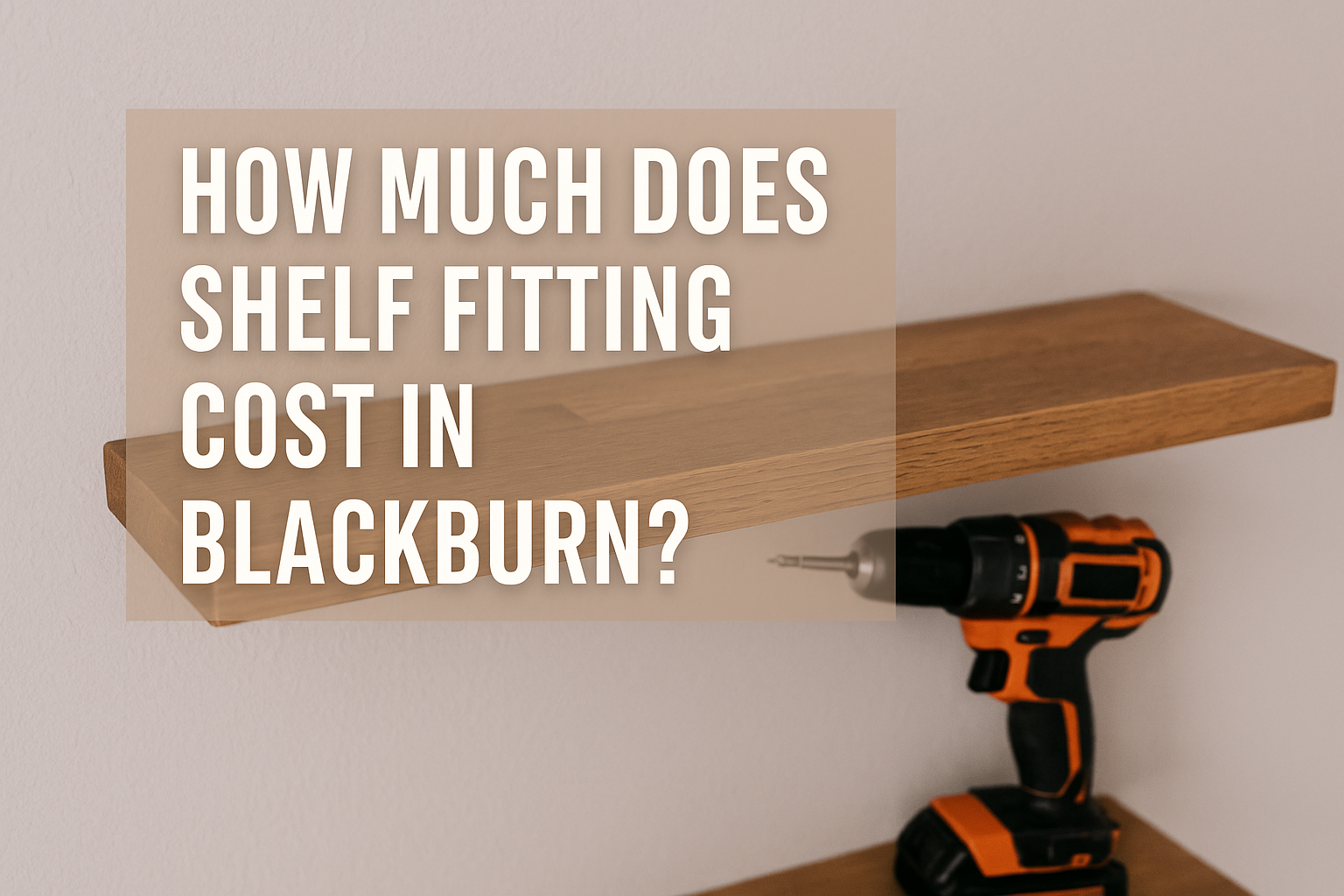 How Much Does Shelf Fitting Cost in Blackburn?