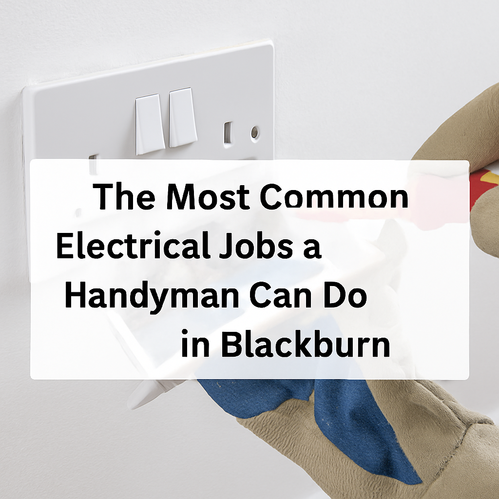 The Most Common Electrical Jobs a Handyman Can Do in Blackburn