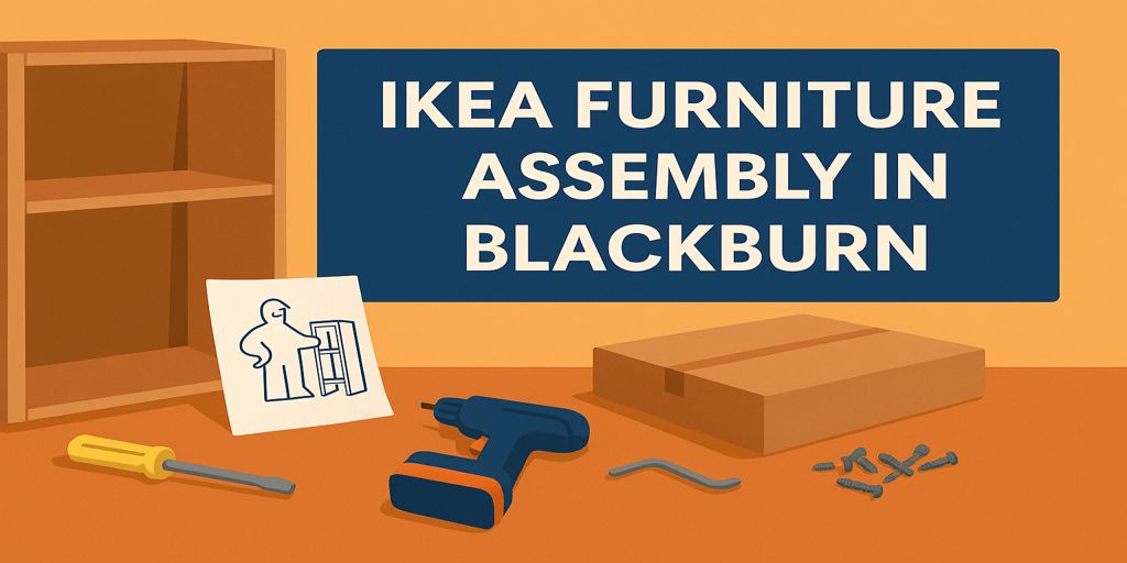 IKEA Furniture Assembly in Blackburn – Is It Worth Hiring a Handyman?